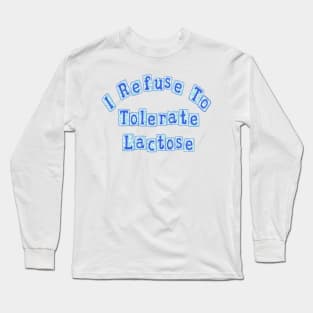 I Refuse To Tolerate Lactose Long Sleeve T-Shirt